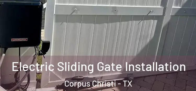 Electric Sliding Gate Installation Corpus Christi - TX