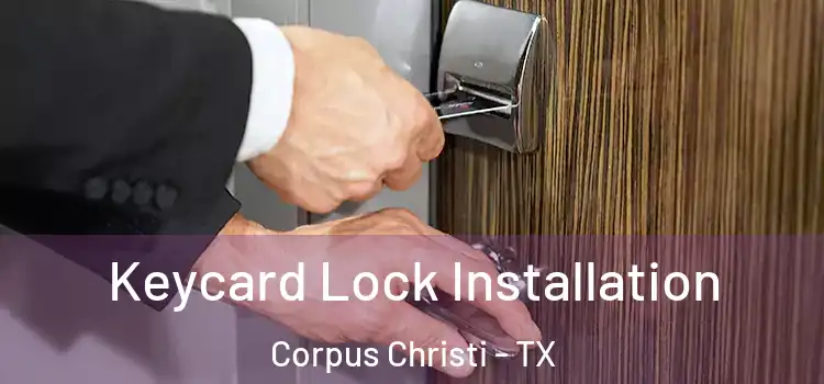 Keycard Lock Installation Corpus Christi - TX